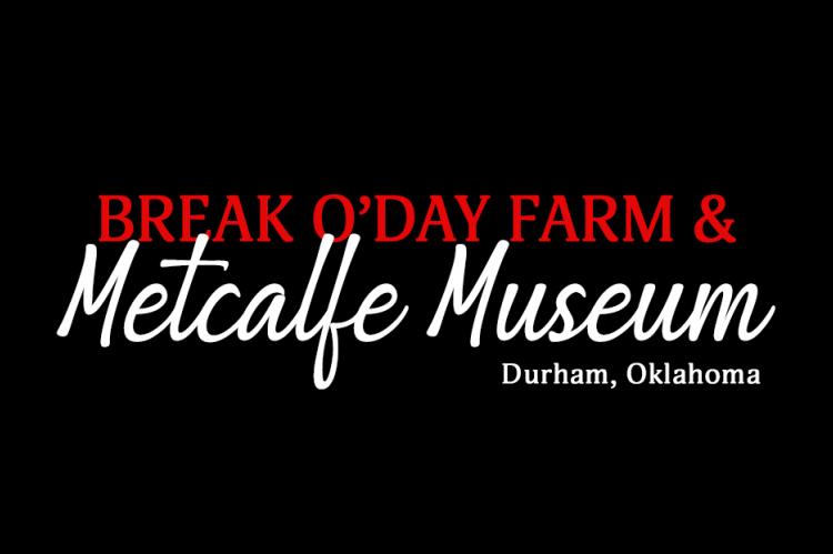 The Break O' Day Farm & Metcalfe Museum | Durham, Oklahoma